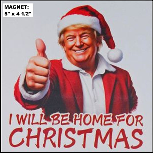 Trump I'll Be Home For Christmas - MAGNET